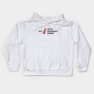 Say I To My Imaginary Friend Kids Hoodie